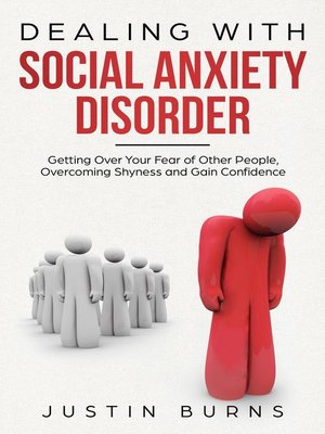 cover image of Dealing With Social Anxiety Disorder--Getting Over Your Fear of Other People, Overcoming Shyness and Gain Confidence